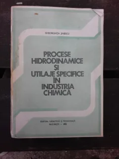 PROCESE HIDRODINAMICE SI UTILAJE SPECIFICE IN INDUSTRIA CHIMICA - GHEORGHITA JINESCU