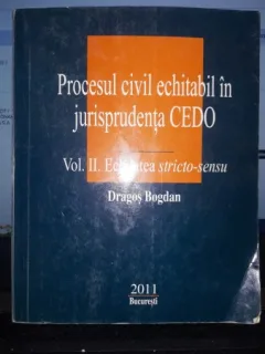 Procesul civil echitabil in jurisprudenta CEDO (vol II,Echitatea stricto-sensu) - Dragos Bogdan