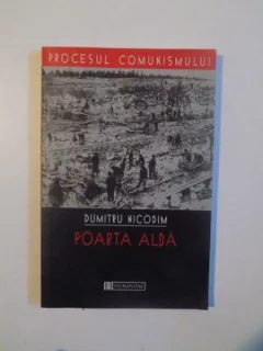PROCESUL COMUNISMULUI , POARTA ALBA DE DUMITRU NICODIM , 2003