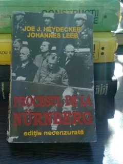 PROCESUL DE LA NURNBERG - JOE J. HEYDECKER   (editie necenzurata)