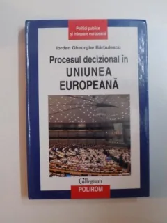 PROCESUL DECIZIONAL IN UNIUNEA EUROPEANA - IORDAN GHEORGHE BARBULESCU
