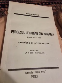 Procesul Legionar din Romania 9-12 Octombrie 1953. Expunere si Interpretare Editia a III-a la a XXX-a Aniversare