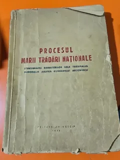 PROCESUL MARII TRADARI NATIONALE , STENOGRAMA DESBATERILOR DELA TRIBUNALUL POPORULUI ASUPRA GUVERNULUI ANTONESCU
