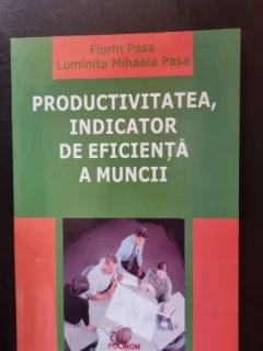 Productivitatea, indicator de eficienta a muncii - Florin Pasa, Luminita Mihaela Pasa