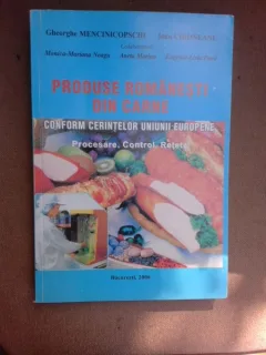 Produse romanesti din carne, conform cerintelor Uniunii Europene, procesare, control, retete - Gheorghe Mecinicopschi