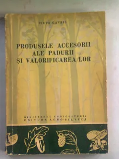 PRODUSELE ACCESORII ALE PADURII SI VALORIFICAREA LOR - CIUTA GAVRIL
