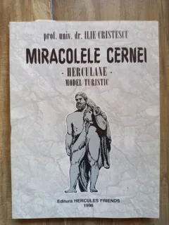 Prof. Univ. Dr. Ilie Cristescu - Miracolele Cernei -Herculane- Model Turistic