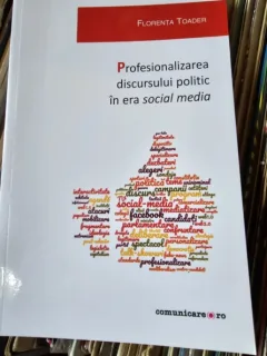 Profesionalizarea discursului politic in era social media - Florentina Toader