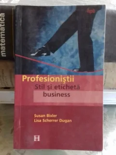 Profesionistii stil si eticheta business - Susan Bixler si Lisa Scherrer Dugan