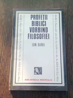 PROFETII BIBLICI VORBIND FILOSOFIEI - ION BANU