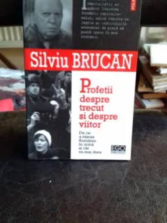 PROFETII DESPRE TRECUT SI DESPRE VIITOR - SILVIU BRUCAN