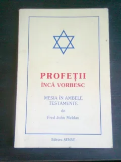 PROFETII INCA VORBESC. MESIA IN AMBELE TESTAMENTE - FRED JOHN MELDAU