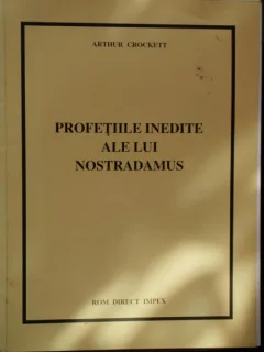 PROFETIILE INEDITE ALE LUI NOSTRADAMUS - ARTHUR CCROCKETT