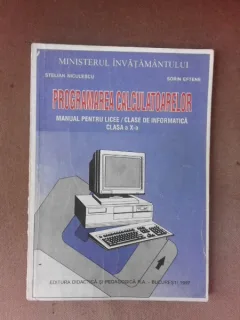 Programarea calculatoarelor, manual pentru licee/clasa de informatica, clasa a X-a - Stelian Niculescu