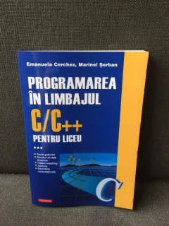 Programarea in limbajul C/C++ pentru liceu - Emanuela Cerchez, Marinel Serban Volumul 3