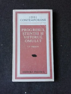 PROGRESUL STIINTEI SI VIITORUL OMULUI - I.T. FROLOV