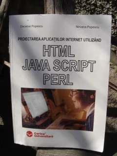 PROIECTAREA APLICATIILOR INTERNET UTILIZAND HTML JAVA SCRIPT PEARL - DECEBAL POPESCU