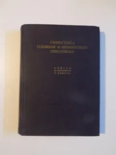 PROIECTAREA CLADIRILOR SI ANSAMBLURILOR INDUSTRIALE DE L. ADLER , Z. SOLOMON , C. ENACHE , BUCURESTI 1955