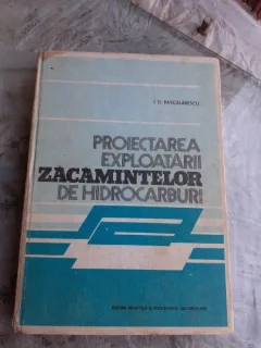 PROIECTAREA EXPLOATARII ZACAMINTELOR DE HIDROCARBURI - I.D. PARCALABESCU