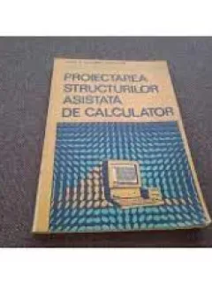 Proiectarea structurilor asistata de calculator