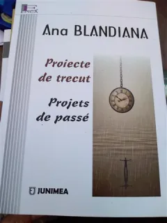Proiecte de trecut / Projets de passe - ANA BLANDIANA editie bilingva