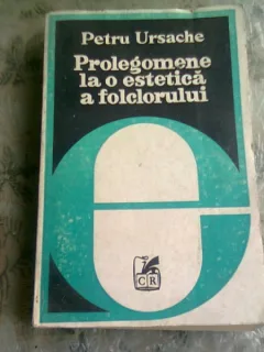 PROLEGOMENE LA O ESTETICA A FOLCLORULUI - PETRU URSACHE