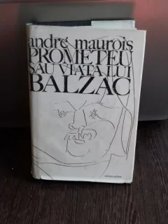 PROMETEU SAU VIATA LUI BALZAC - ANDRE MAUROIS