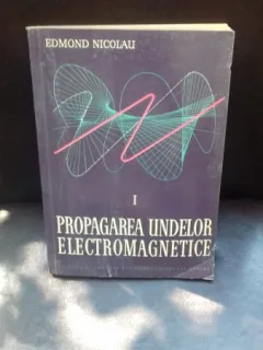 PROPAGAREA UNDELOR ELECTROMAGNETICE - EDMOND NICOLAU   VOL.1