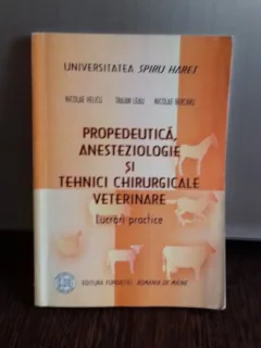 PROPEDEUTICA, ANESTEZIOLOGIE SI TEHNICI CHIRURGHICALE VETERINARE - NICOLAE VELICU