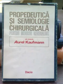 Propedeutica si semiologie chirurgicala pentru medicul generalist - Aurel Kaufmann