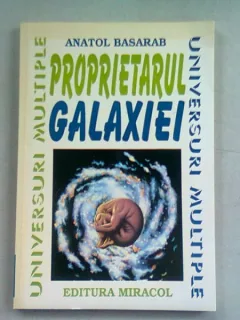 PROPRIETARUL GALAXIEI - ANATOL BASARAB