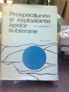 Prospectiunea si exploatarea apelor subterane - G. Castany