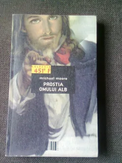 PROSTIA OMULUI ALB..SI ALTE SCUZE PENIBILE PT STAREA NATIUNII - MICHAEL MOORE