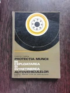 PROTECTIA MUNCII IN EXPLOATAREA SI INTERTINEREA AUTOVEHICULELOR - CIUPITU FLOREA