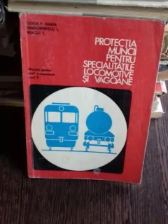 PROTECTIA MUNCII PENTRU SPECIALITATILE LOCOMOTIVE SI VAGOANE - TUDOR P. MARIN
