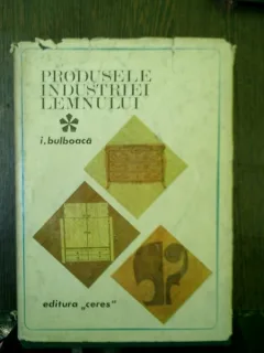 Prousele industriei lemnului - I. Bulboaca