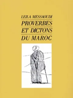 PROVERBES ET DICTONS DU MAROC - LEILA MESSAOUDI  )(CARTE IN LIMBA FRANCEZA)