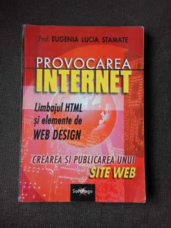 PROVOCAREA INTERNET, LIMBAJUL HTML SI ELEMENTE DE WEB DESIGN, CREAREA SI PUBLICAREA UNUI SITE WEB - EUGENIA LUCIA STAMATE