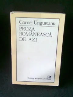 PROZA ROMANEASCA DE AZI - CORNEL UNGUREANU