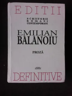 PROZA, SCRIERI DEFINITIVE - EMILIAN BALANOIU