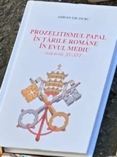 Prozelitismul Papal in Tarile Romane in Evul Mediu Veacurile XV-XVI - Adrian Gh. Iscru