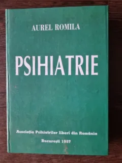 PSIHIATRIE - AUREL ROMILA (cu dedicatie de la autor)