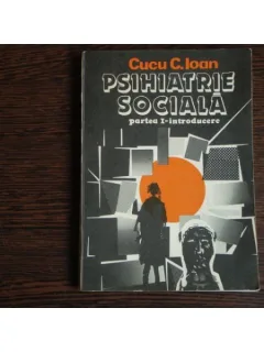 Psihiatrie sociala partea I-introducere, Cucu C. Ioan