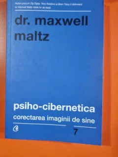 PSIHO-CIBERNETICA. CORECTAREA IMAGINII DE SINE - MAXWELL MALTZ