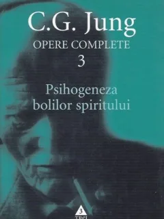 PSIHOGENEZA BOLILOR SPIRITULUI - C.G. JUNG
