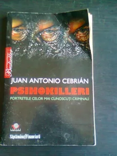 PSIHOKILLERI. PORTRETELE CELOR MAI CUNOSCUTI CRIMINALI - JUAN ANTONIO CEBRIAN
