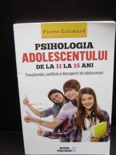PSIHOLOGIA ADOLESCENTULUI DE LA 11 LA 15 ANI - PIERRE GALIMARD