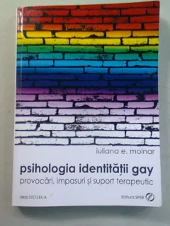 PSIHOLOGIA IDENTITATII GAY - IULIANA E. MOLNAR  (PROVOCARI, IMPASURI SI SUPORT TERAPEUTIC)