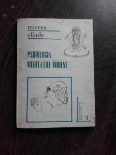 PSIHOLOGIA MEDITATIEI INDIENE - MIRCEA ELIADE