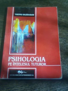 PSIHOLOGIA PE INTELESUL TUTUROR - TIBERIU BUZDUGAN